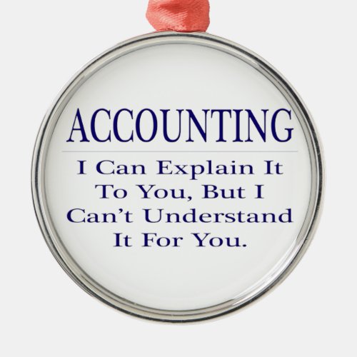 Accounting Joke  Explain Not Understand Metal Ornament