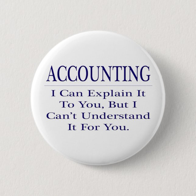 Accounting Joke .. Explain Not Understand Pinback Button (Front)