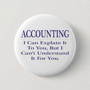 Accounting Joke .. Explain Not Understand Pinback Button