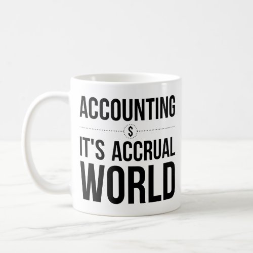 Accounting Mug Its Accrual World Coworker Gifts