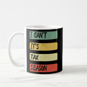 Accounting Quote I Can't It's Tax Season Cool Tax Coffee Mug