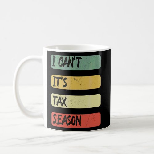 Accounting Quote I Cant Its Tax Season Cool Tax  Coffee Mug