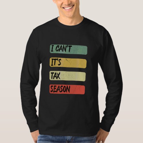 Accounting Quote I Cant Its Tax Season Cool Tax  T_Shirt