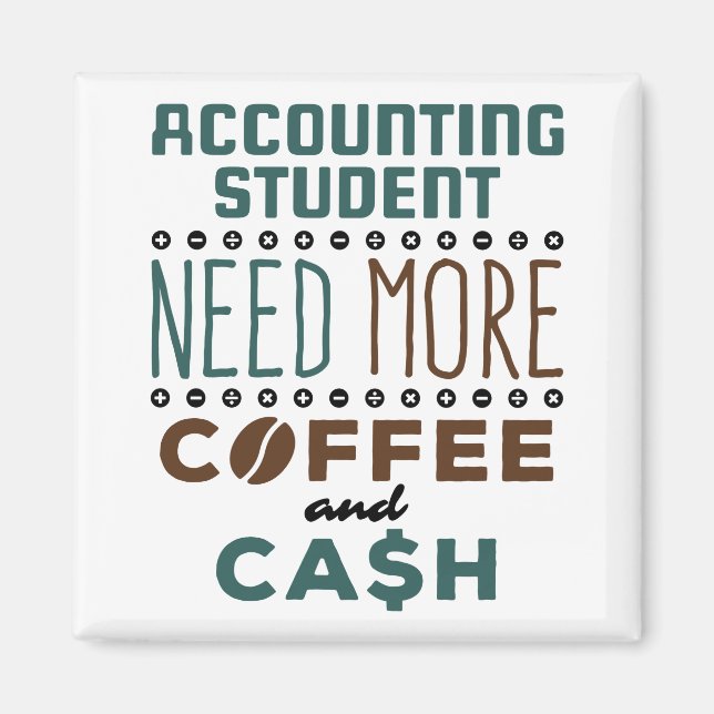 Accounting Student Need More Coffee and Cash Magnet (Front)