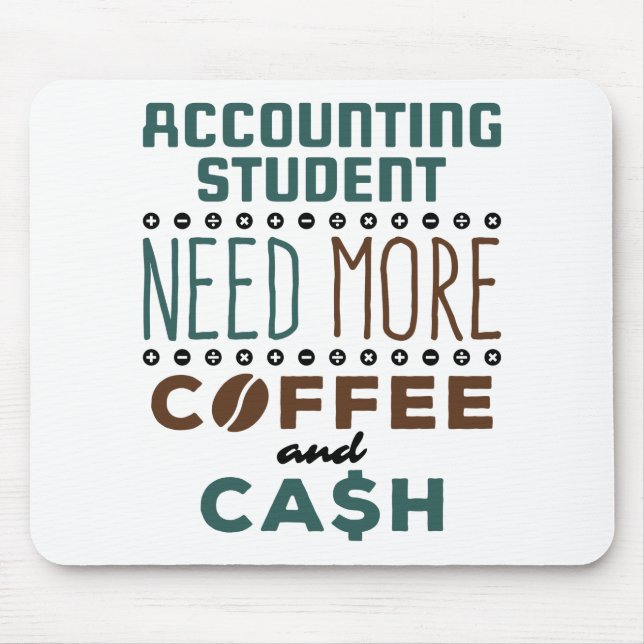 Accounting Student Need More Coffee and Cash Mouse Pad (Front)