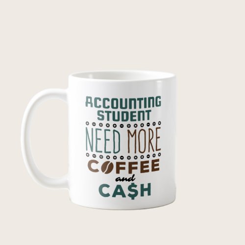 Accounting Student Need More Coffee and Cash Mug Accounting Student Need More Coffee and Cash Mug