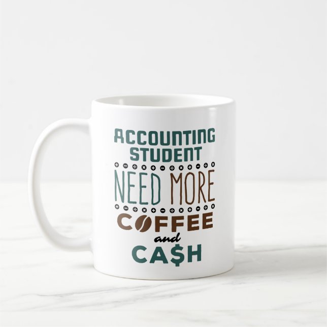 Accounting Student Need More Coffee and Cash Mug (Left)