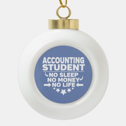 Accounting Student No Life or Money Ceramic Ball Christmas Ornament