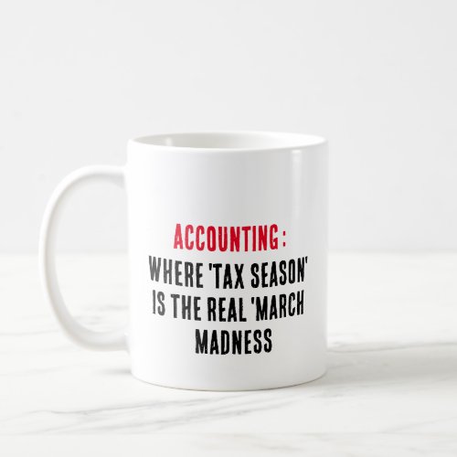 Accounting Where tax season is the real March Coffee Mug