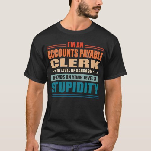 Accounts Payable Clerk My Level Depends On Your Le T_Shirt