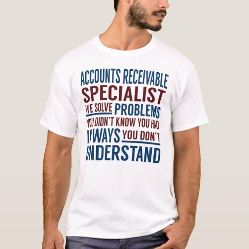 Accounts Receivable Specialist Solve Problems T_Shirt