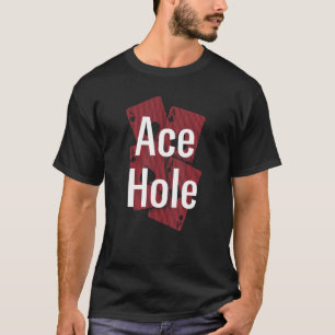Ace Hole Gambler Poker Gambling Poker Player Card  T-Shirt