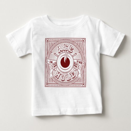 Ace in the Hole Baby Top T_shirt