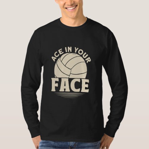 Ace In Your Face Volleyball  T_Shirt