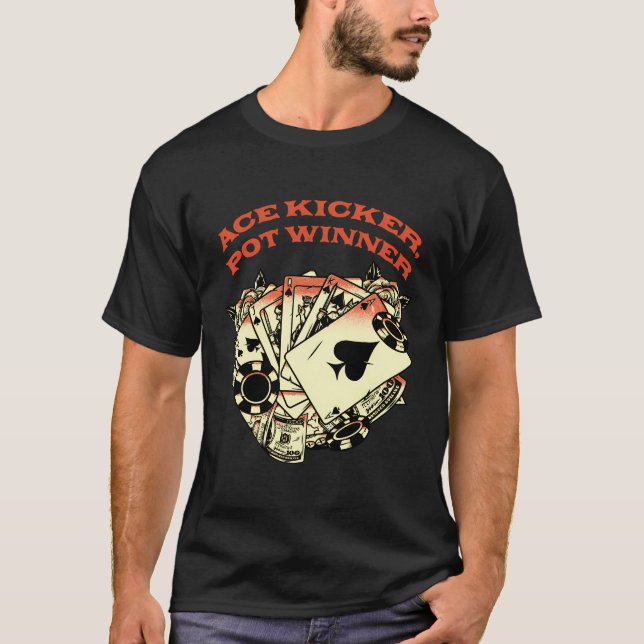 Ace Kicker Pot Winner Poker Card Game Poker Player T-Shirt (Front)