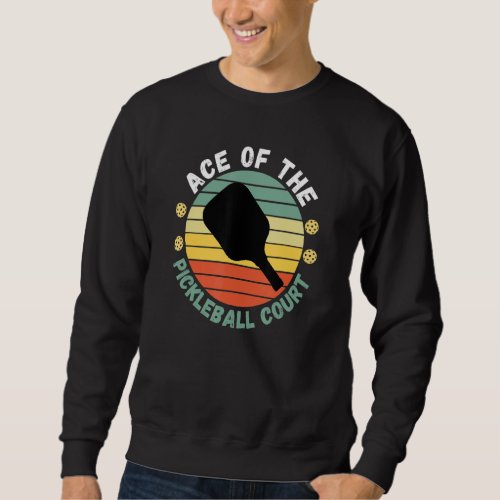 Ace Of Pickleball Court Funny Player Paddle Men Wo Sweatshirt