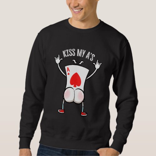 Ace Poker Card Gambling Poker Player Kiss My As P Sweatshirt