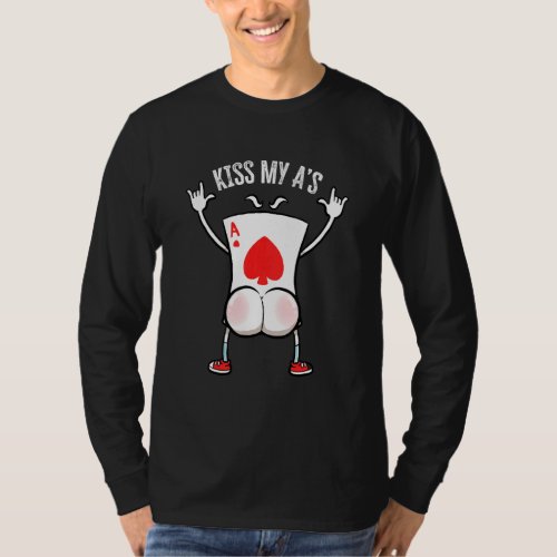 Ace Poker Card Gambling Poker Player Kiss My As P T_Shirt