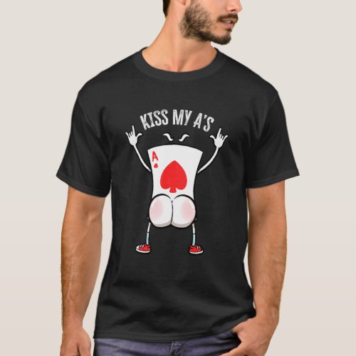 Ace Poker Card Gambling Poker Player Kiss My As P T_Shirt