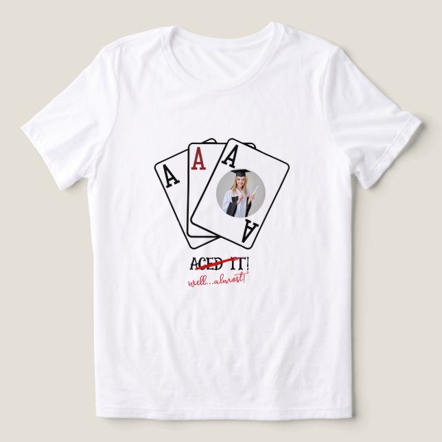 Aced It Almost Grad Shirt - Custom Photo Tee (Design Front)