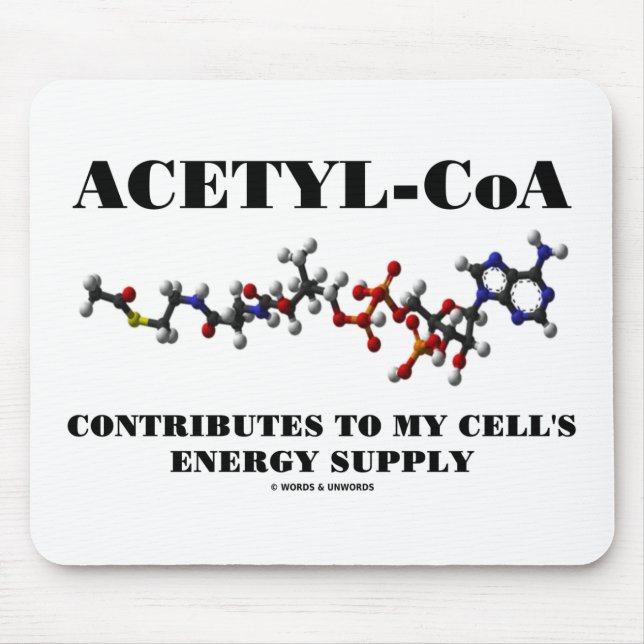 Acetyl-CoA Contributes To My Cell's Energy Supply Mouse Pad (Front)