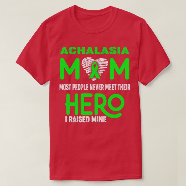 Achalasia Mom Most People Never Meet Their Hero I  T-Shirt (Design Front)