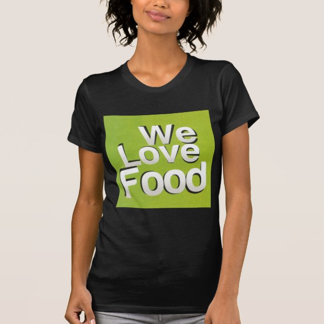Achempong Zazzle: "We Love Food" Bold Graphic Kitc T-Shirt (Front)