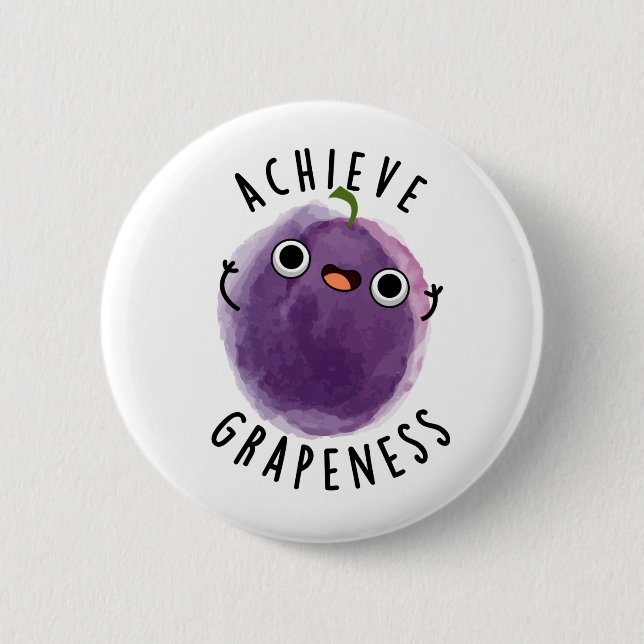 Achieve Grapeness Funny Positive Grape Pun  Button (Front)