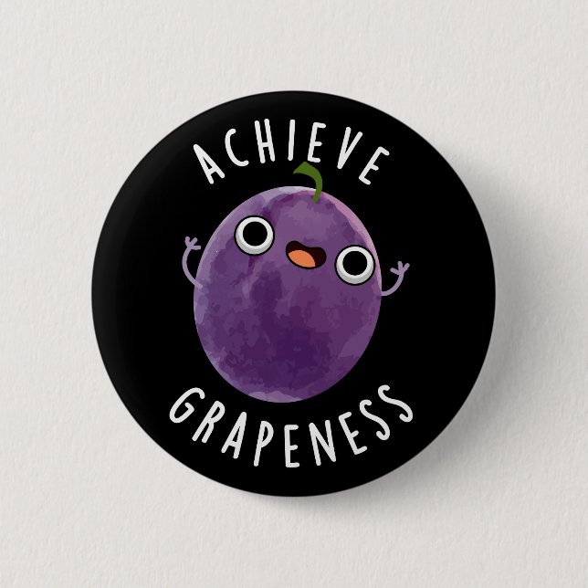Achieve Grapeness Funny Positive Grape Pun Dark BG Button (Front)
