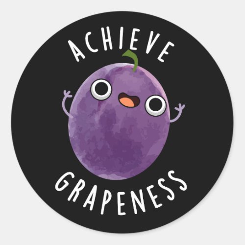 Achieve Grapeness Funny Positive Grape Pun Dark BG Classic Round Sticker