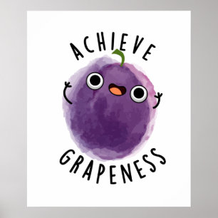 Achieve Grapeness Funny Positive Grape Pun  Poster