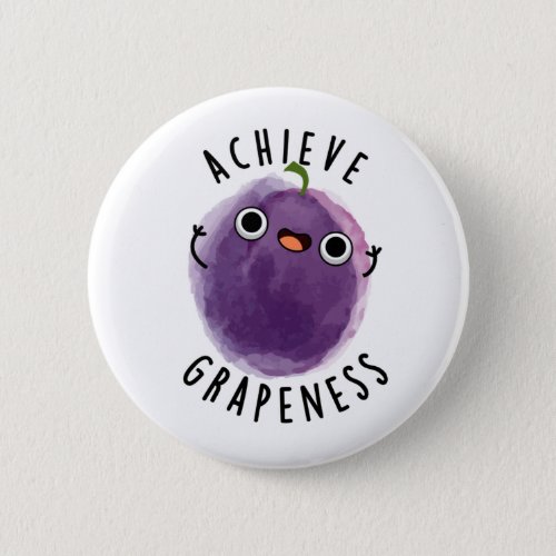 Achieve Grapeness Positive Grape Pun  Button