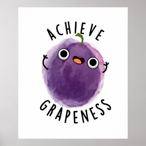 Achieve Grapeness Positive Grape Pun  Poster