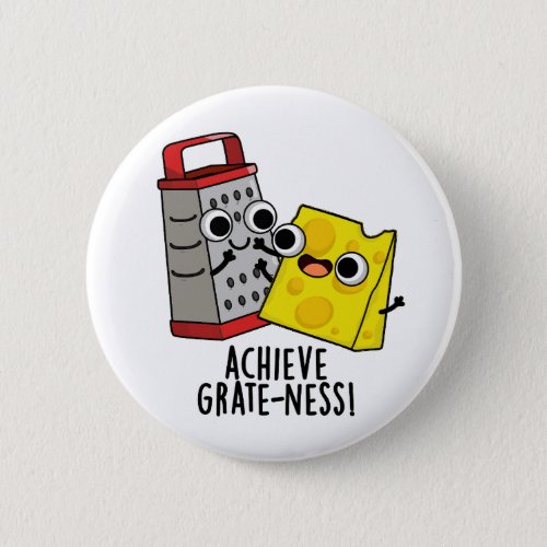 Achieve Grateness Funny Cheese Puns  Button