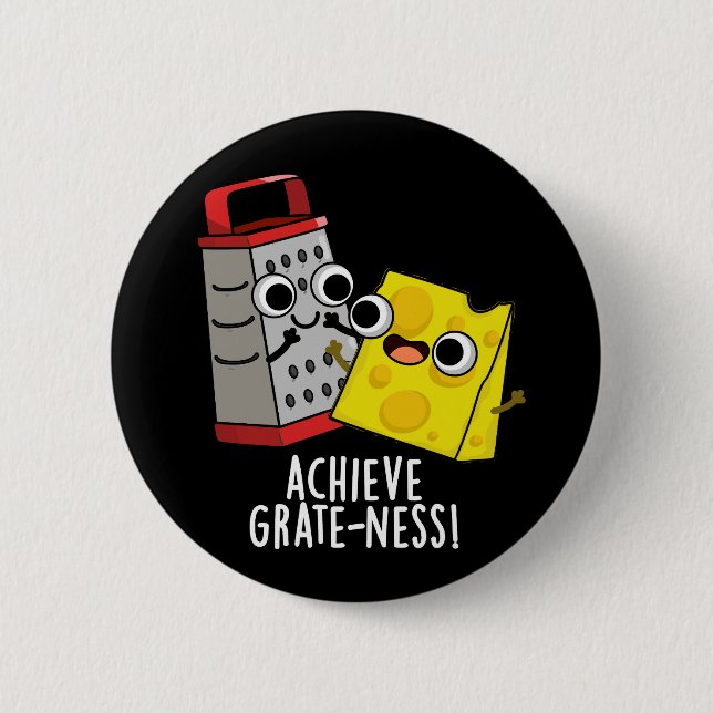 Achieve Grateness Funny Cheese Puns Dark BG Button (Front)