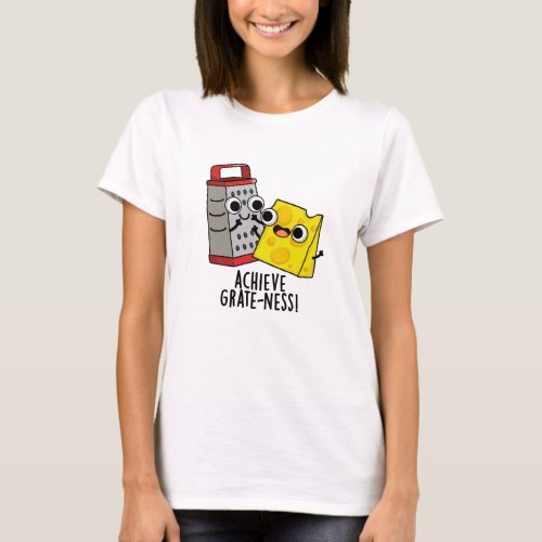 Achieve Grateness Funny Cheese Puns  T_Shirt