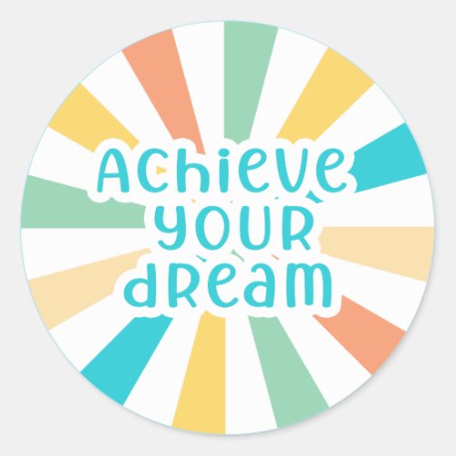 Achieve Your Dream Classic Round Sticker