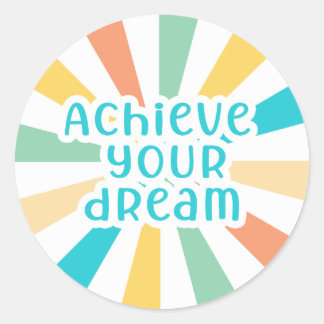 Achieve Your Dream Classic Round Sticker