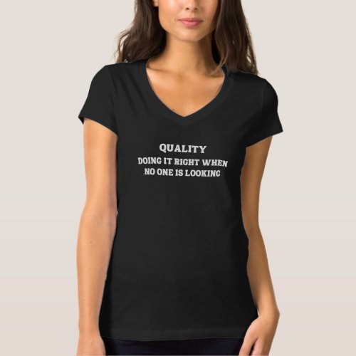 Achieving Quality when No One is Looking Quality T_Shirt