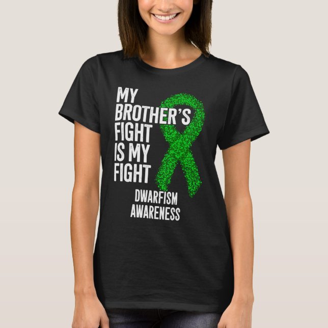 Achondroplasia My Brother's Fight Is My Fight Dwar T-Shirt (Front)