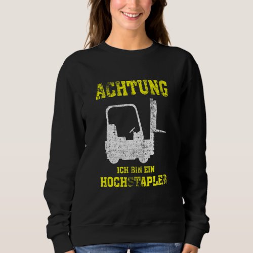 Achtung Ich Bin Ein Hochstapler  Forklift Driver Sweatshirt