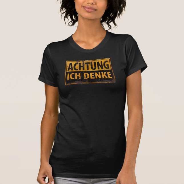 ACHTUNG, Ich Denke - Caution Warning Sign, Danger T-Shirt (Front)