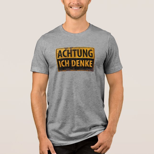ACHTUNG, Ich Denke - German Warning Schild, Danger Tri-Blend Shirt (Front)