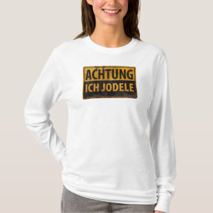 ACHTUNG ICH JODELE Lustig German Yodel Sign Schild T-Shirt