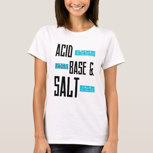 Acid Base  Salt T_Shirt