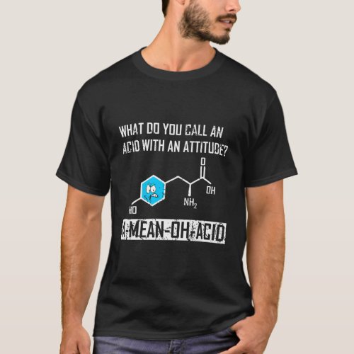 Acid With Attitude Amino Acid Chemistry Science T_Shirt