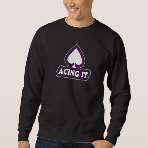 Acing It  Cute Ace Symbol Asexual Pride Flag Aesth Sweatshirt