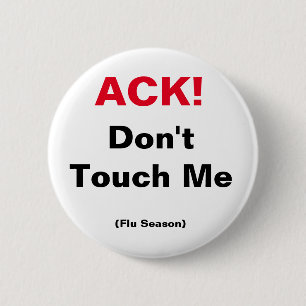 ACK! Don't Touch Me (Flu Season) Button