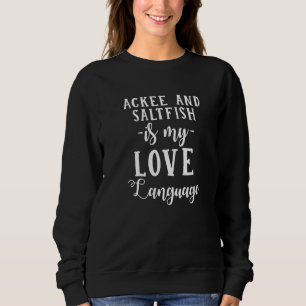 Ackee And Saltfish Is My Love Language Foodie Jama Sweatshirt