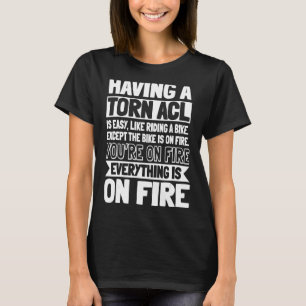 ACL Surgery Knee Reconstruction Everything Is On F T-Shirt
